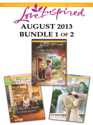 cover image of Love Inspired August 2013 - Bundle 1 of 2: The Bachelor Baker\The Soldier's Sweetheart\Bride Wanted